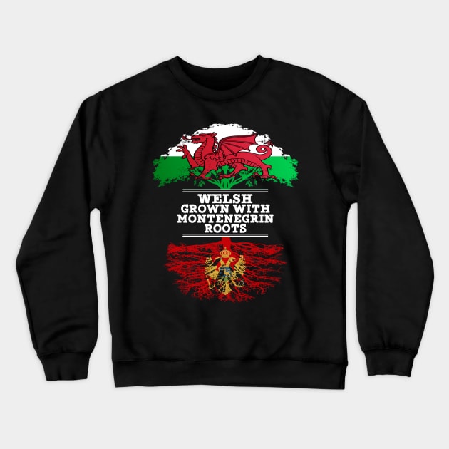 Welsh Grown With Montenegrin Roots - Gift for Montenegrin With Roots From Montenegro Crewneck Sweatshirt by Country Flags